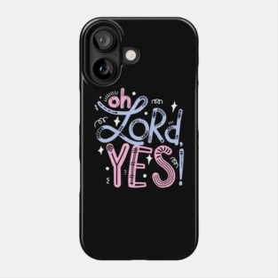 Oh Lord, yes! Phone Case