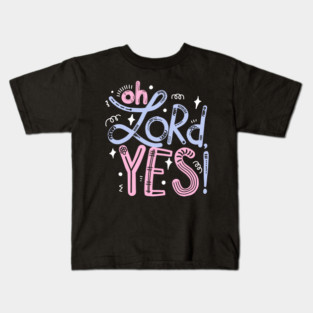 Oh Lord, yes! Kids T-Shirt