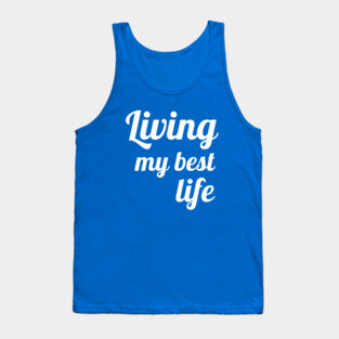Living My Best Life Funny Good Vibes Positive Clothing Tank Top