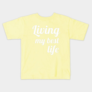 Living My Best Life Funny Good Vibes Positive Clothing Kids T-Shirt