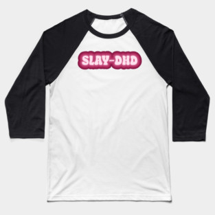 Slay-dhd Baseball T-Shirt