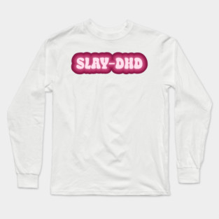 Slay-dhd Long Sleeve T-Shirt