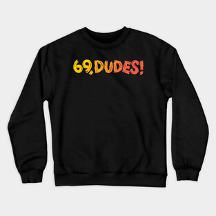 69, Dudes! Crewneck Sweatshirt