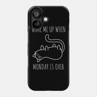 Wake Me Up When Monday Is Over Phone Case