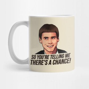 Dumb and Dumber, So You're Telling Me There's a Chance Mug