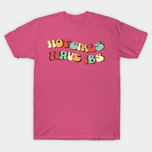 Hot girls have ibs T-Shirt