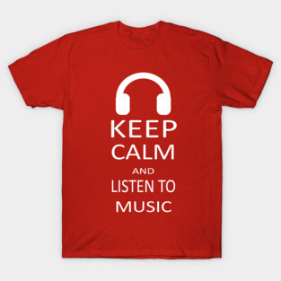 Keep Calm and listen to music T-Shirt