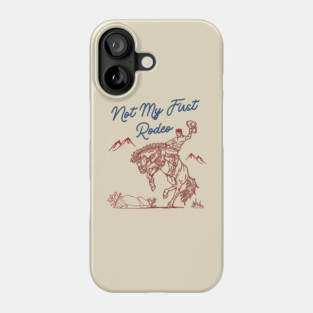 Not My First Rodeo Phone Case