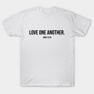 "LOVE ONE ANOTHER" John 13:34 Scripture T-Shirt