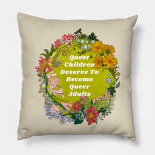 Queer Children Deserve To Become Queer Adults Pillow