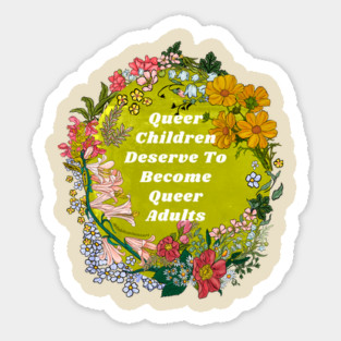 Queer Children Deserve To Become Queer Adults Sticker