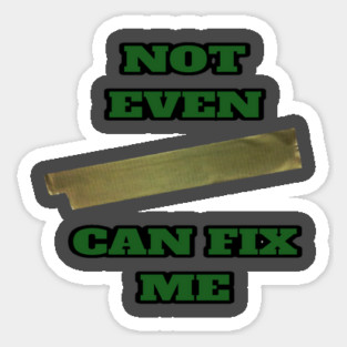 Can't Be Fixed Sticker