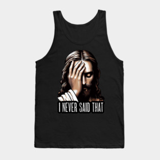 I NEVER SAID THAT meme Jesus Christ Tank Top