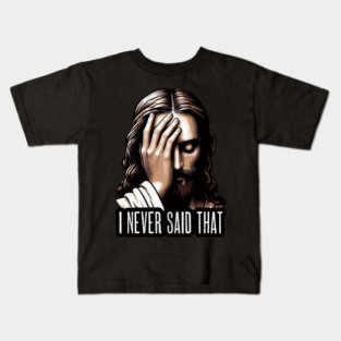 I NEVER SAID THAT meme Jesus Christ Kids T-Shirt