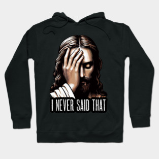 I NEVER SAID THAT meme Jesus Christ Hoodie