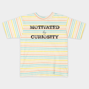 Motivated by curiosity Kids T-Shirt