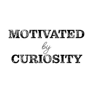 Motivated by curiosity T-Shirt