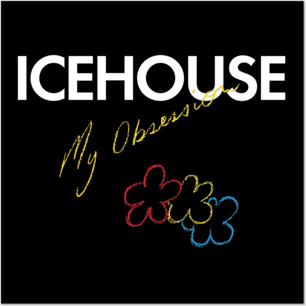 Icehouse My Obession Wall Art by Timeless Chaos