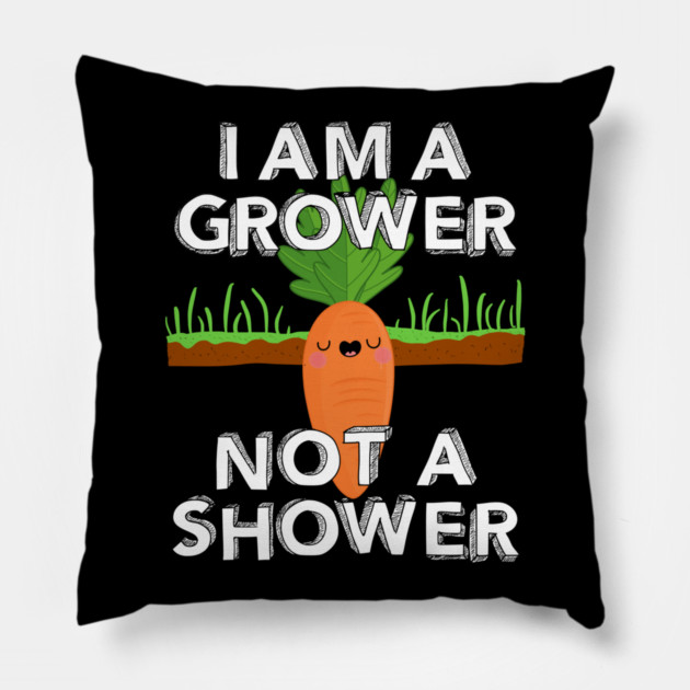 I Am A Grower Not A Shower Pillow by belownormal