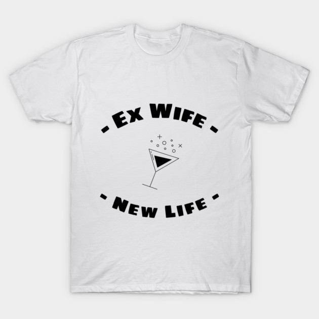 Ex Wife - New Life T-Shirt by Libbyz