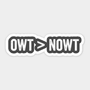 Owt ">" Nowt Yorkshire British slang saying Sticker