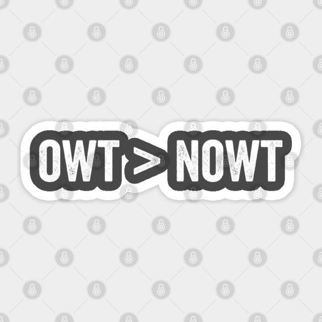 Owt ">" Nowt Yorkshire British slang saying Sticker by Luxinda