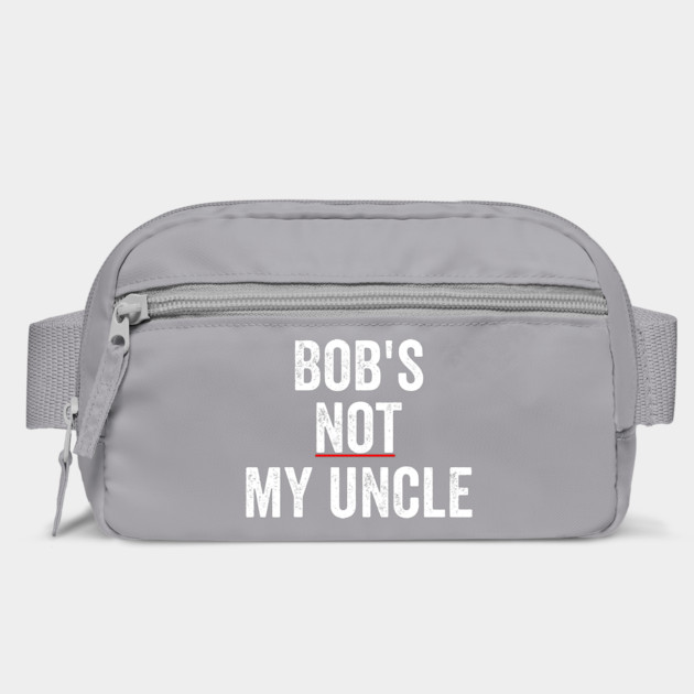 Bob's Not My Uncle, funny reply to British Bob's Your Uncle by Luxinda