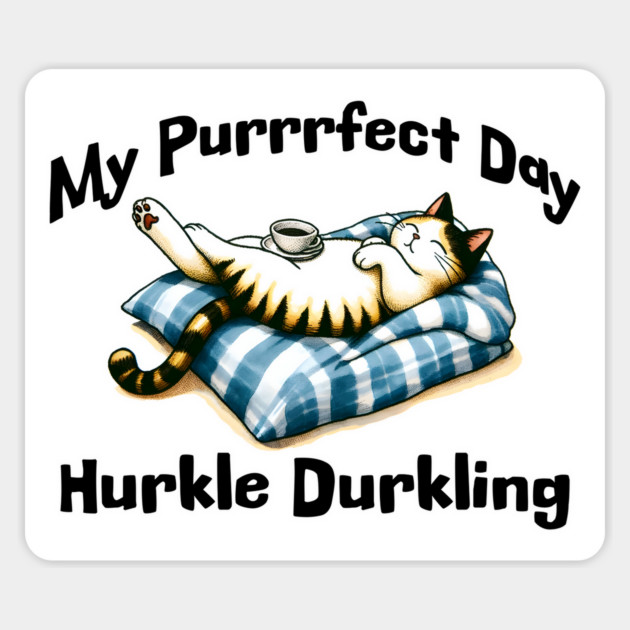 My Purrrfect Day: Hurkle Durkling lazy cat in bed design Magnet by Luxinda