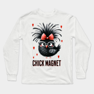 Do You Love Chickens and Want to Be a Chick Magnet? Long Sleeve T-Shirt