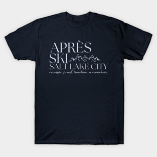 Apres Ski - Receipts. Proof. Timeline. Screenshots. T-Shirt