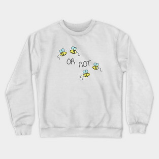 Two Bee or Not Two Bee Funny Design Crewneck Sweatshirt