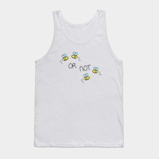 Two Bee or Not Two Bee Funny Design Tank Top