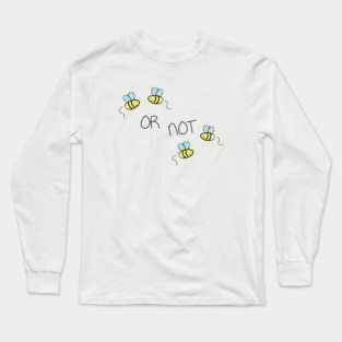 Two Bee or Not Two Bee Funny Design Long Sleeve T-Shirt