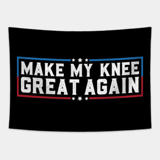 Make My Knee Great Again Funny Broken Knee Surgery Recovery Tapestry