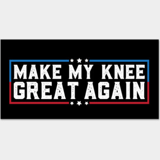 Make My Knee Great Again Funny Broken Knee Surgery Recovery Posters and Art