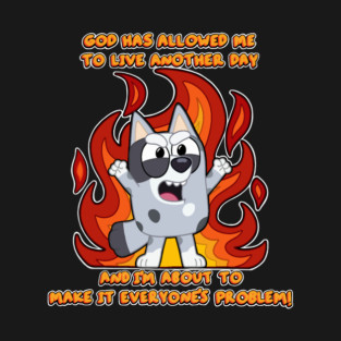 God has allowed Muffin to live another day. T-Shirt