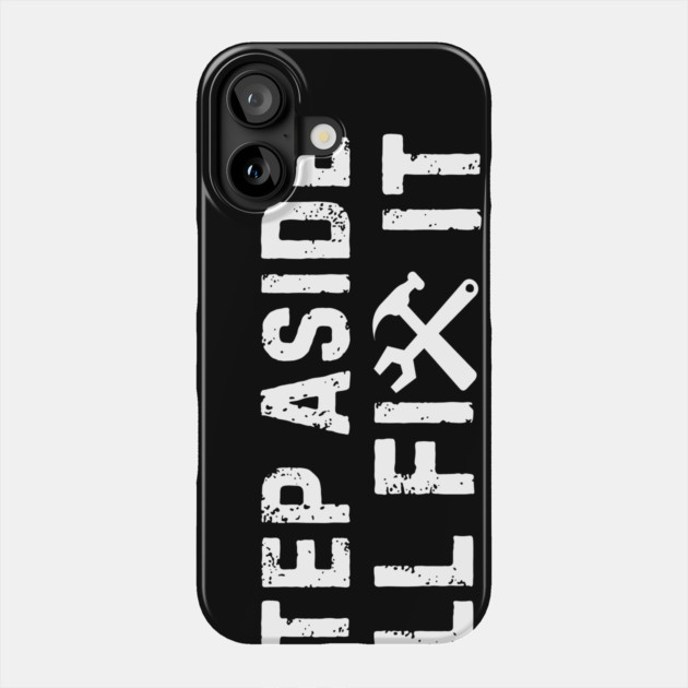 Step Aside I'll Fix It Phone Case by The WYLD Tribe