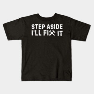 Step Aside I'll Fix It Kids T-Shirt