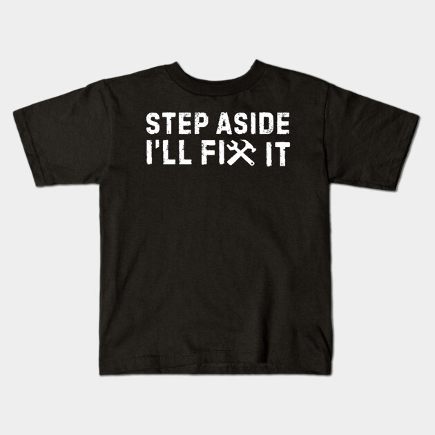 Step Aside I'll Fix It Kids T-Shirt by The WYLD Tribe