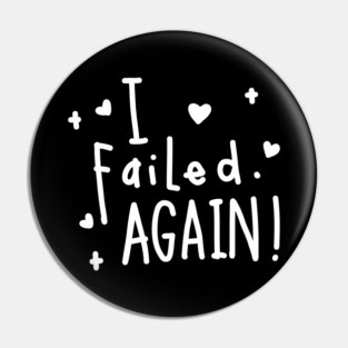 I failed again! Pin