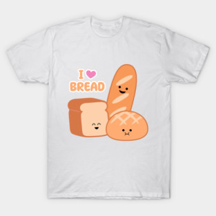 I Love Bread | by queenie's cards T-Shirt