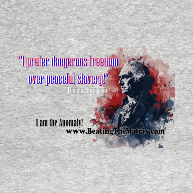 I prefer Dangerous Freedom over Peaceful Slavery! by authorjamesbaldini