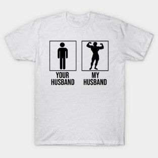 Your Husband My Husband Fitness Workout T-Shirt