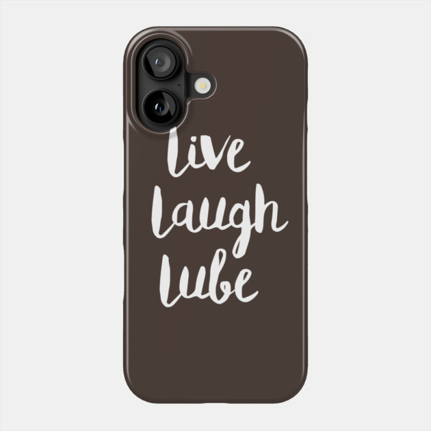Live Laugh Lube Phone Case by dumbshirts