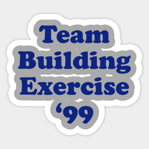 Team Building Exercise '99 Sticker by dumbshirts