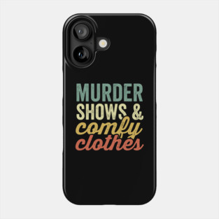 Murder Shows And Comfy Clothes True Crime Lover Phone Case