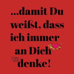 Damit Du weißt, dass ich immer an dich denke! T-Shirt