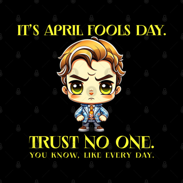 April Fools Day Trust No One by HolidayBug