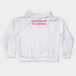 Motherhood is Activism Kids Hoodie