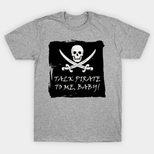 Funny Talk Pirate to Me T Shirt T-Shirt